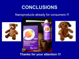 CONCLUSIONS Nanoproducts already for consumers !!! Thanks for your attention !!! 