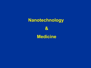 Nanotechnology
      &
   Medicine
 
