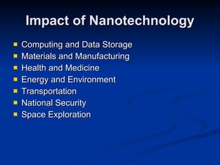 Impact of Nanotechnology Computing and Data Storage Materials and Manufacturing Health and Medicine  Energy and Environment Transportation National Security Space Exploration 
