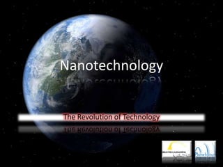 Nanotechnology


The Revolution of Technology
 
