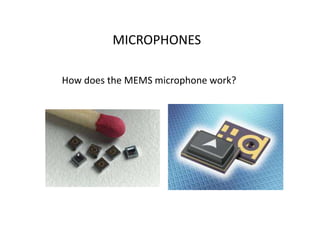 MICROPHONES
How does the MEMS microphone work?
 