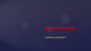 Nanotechnology
KARDAN UNIVERSITY
 