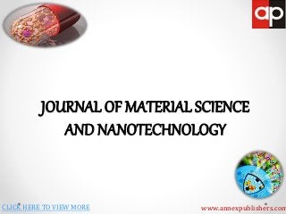 JOURNAL OF MATERIAL SCIENCE
AND NANOTECHNOLOGY
www.annexpublishers.comCLICK HERE TO VIEW MORE
 
