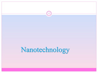 Nanotechnology
12
 