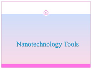 Nanotechnology Tools
19
 