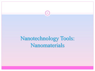 Nanotechnology Tools:
Nanomaterials
41
 