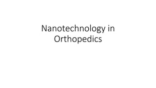 Nanotechnology in
Orthopedics
 