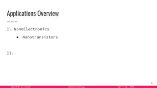 Samadhan & Laxman Nanotechnology April 25, 2024
Applications Overview
I. NanoElectronics
● Nanotransistors
II.
21
 