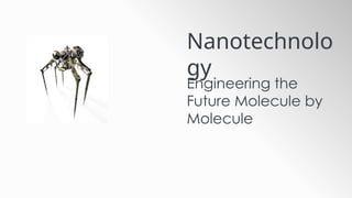 Nanotechnology: Engineering the Future Molecule by Molecule with ...