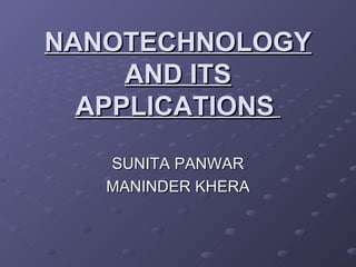 NANOTECHNOLOGY AND ITS APPLICATIONS   SUNITA PANWAR MANINDER KHERA 