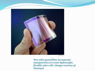 New solar panel films incorporate
nanoparticles to create lightweight,
flexible solar cells. (Image courtesy of
Nanosys)
 