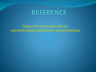 https://www.nano.gov/about-
nanotechnology/applications-nanotechnology
 