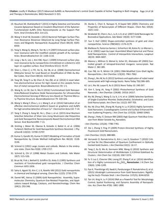 Citation: Loutfy H Madkour (2017) Advanced AuNMs as Nanomedicine’s central Goals Capable of Active Targeting in Both Imaging
and Therapy in Biomolecules. BAOJ Nanotech 3: 015.
Page 14 of 18
BAOJ Nanotech, an open access journal Volume 3; Issue 1; 015
19. Roushani M, Shahdostfard F (2015) A Highly Selective and Sensitive
Cocaine Aptasensor Based on Covalent Attachment of the Aptamer-
Functionalized AuNPs Onto Nanocomposite as the Support Plat-
form. Anal ChimActa 853: 214-221.
20. Wang Y, Knoll W, Dostalek J (2012) Bacterial Pathogen Surface Plas-
mon Resonance Biosensor Advanced by Long Range Surface Plas-
mons and Magnetic Nanoparticle AssaysAnal Chem 84(19): 8345-
8350.
21. Yang X, Wang Q, Wang K, Tan W, Li H (2007) Enhanced surface plas-
mon resonance with the modified catalytic growth of Au nanopar-
ticles. BiosensBioelectron 22: 1106-1110.
22. Jung J, Na K, Lee J, Kim KW, Hyun J (2009) Enhanced surface plas-
mon resonance by Au nanoparticles immobilized on a dielectric siO2
layer on a golden surface. Anal ChimActa 651(1): 91-97.
23. Shen L, Chen Z, Li YH, He SL, Xie SB, et al. (2008) Electrochemical
DNAzyme Sensor for Lead Based on Amplification of DNA−Au Bio-
Bar Codes. Anal Chem 80(16): 6323-6328.
24. Tang SR, Tong P, Lu W, Chen JF, Yan ZM, et al. (2014) A novel label-
free electrochemical sensor for Hg2+ based on the catalytic forma-
tion of metal nanoparticle. BiosensBioelectron 59: 1-5.
25. Wang N, Lin M, Dai H, Ma H (2016) Functionalized Gold Nanopar-
ticles/Reduced Graphene Oxide Nanocomposites for Ultrasensitive
Electrochemical Sensing of Mercury Ions Based on Thymine-Mercu-
ry-Thymine Structure. BiosensBioelectron 79: 320-326.
26. Wang S, Wang Y, Zhou L, Li J, Wang S, et al. (2014) Fabrication of an
effective electrochemical platform based on graphene and AuNPs
for high sensitive detection of trace Cu2+
. Electrochim Acta 132: 7-14.
27. Yang Y, Zhang S, Kang M, He L, Zhao J, et al. (2015) Anal Biochem
Selective Detection of Silver Ions Using Mushroom-Like Polyaniline
and Gold Nanoparticle Nanocomposite-Based Electrochemical DNA
Sensor. Anal Biochem490: 7-13.
28. Kimling J, Maier M, Okenve B, Kotaidis V, Ballot H, et al. (2006)
Turkevich Method for Gold Nanoparticle Synthesis Revisited. J Phy-
sChemB 110(32): 15700-15707.
29. Kumar S, Gandhi KS, Kumar R (2007) Modeling of Formation of Gold
Nanoparticles by Citrate Method IndEngChem Res 46(10): 3128-
3136.
30. Schmid G (1992) Large clusters and colloids. Metals in the embry-
onic state. Chem Rev 92(8): 1709-1727.
31. Schmid G, Chi LF (1998) Metal Clusters and Colloids. Adv Mater
10(7): 515–526.
32. Brust M, Fink J, Bethell D, Schiffrin DJ, Kiely CJ (1995) Synthesis and
reactions of functionalised gold nanoparticles. J ChemSoc Chem
Commun 1655-1656.
33. Saha K, Agasti SS, Kim C, Li X, Rotello VM (2012) Gold nanoparticles
in chemical and biological sensing. Chem Rev 112(5): 2739-2779.
34. Daniel MC, Astruc D (2004) Gold Nanoparticles:  Assembly, Supra-
molecular Chemistry, Quantum-Size-Related Properties, and Appli-
cations toward Biology, Catalysis, and Nanotechnology. Chem Rev
104(1): 293-346.
35. Burda C, Chen X, Narayan R, El-Sayed MA (2005) Chemistry and
Properties of Nanocrystals of Different Shapes. Chem Rev 105(4):
1025-1102.
36. Skrabalak SE, Chen J, Au L, Lu X, Li X, et al. (2007) Gold Nanocages for
Biomedical Applications. Adv Mater 19(20): 3177-3184.
37. Sun Y, XiaY (2002) Shape-controlled synthesis of gold and silver
nanoparticles. Science 298(5601): 2176-2179.
38. Malikova N, Pastoriza-Santos I, Schierhorn M, Kotov N, Liz-Marzan L,
et al. (2002) Layer-by-Layer Assembled Mixed Spherical and Planar
Gold Nanoparticles:  Control of Interparticle Interactions. Langmuir
18(19): 3694-3697.
39. Manna L, Milliron D, Meisel A, Scher EC, Alivisatos AP (2003) Con-
trolled growth of tetrapod-branched inorganic nanocrystals. Nat
Mater 2: 382-385.
40. Cao YW, Jin R, Mirkin CA (2001) DNA-Modified Core−Shell Ag/Au
Nanoparticles. J Am ChemSoc 123(32): 7961-7962.
41. Zhang L, Niu W, Xu G (2012) Synthesis and application of nobel metal
nanocrystals with high-energy facets. Nano Today 7(6):586–605.
42. Lai J, Niu W, Luque R, Xu G (2015) Nano Today 10: 240-267.
43. Kim F, Song JH, Yang P (2002) Photochemical Synthesis of Gold
Nanorods. J Am ChemSoc 124(48): 14316-14317.
44. Niu W, Zheng S, Wang D, Liu X, Li H, et al. (2009) Selective Synthesis
of Single-Crystalline Rhombic Dodecahedral, Octahedral, and Cubic
Gold Nanocrystals. Am Chem Soc 131(2): 697-703.
45. Niu W, Chua YAA, Zhang W, Huang H, Lu X (2015) Highly Symmetric
Gold Nanostars: Crystallographic Control and Surface-Enhanced Ra-
man Scattering Property. J Am Chem Soc 137(33): 10460-10463.
46. Zheng J, Petty JT, Dickson RM (2003) High Quantum Yield Blue Emis-
sion from Water-Soluble Au8
 Nanodots.
J Am ChemSoc 125(26): 7780-7781.
47. Xie J, Zheng Y, Ying JY (2009) Protein-Directed Synthesis of Highly
Fluorescent Gold Nanoclusters.
J Am ChemSoc 131(3): 888-889.
48. Varnavski O, Ramakrishna G, Kim J, Lee D, Goodson T (2010) Criti-
cal Size for the Observation of Quantum Confinement in Optically
Excited Gold Clusters. J Am ChemSoc132(1): 16-17.
49. Tang Z, Xu B, Wu B, Germann MW, Wang G (2010) Synthesis and
Structural Determination of Multidentate 2,3-Dithiol-Stabilized Au
Clusters. J Am Chem Soc 132(10): 3367-3374.
50. Yu Y, Luo Z, Chevrier DM, Leong DT, Zhang P, et al. (2014) Identifica-
tion of a Highly Luminescent Au22
(SG)18
 Nanocluster. J A Chem Soc
136(4): 1246-1249.
51. Pyo K, Thanthirige VD, Kwak K, Pandurangan P, Ramakrishna G, et al.
(2015) Ultrabright Luminescence from Gold Nanoclusters: Rigidify-
ing the Au(I)–Thiolate Shell. J Am ChemSoc 137(25): 8244-8250.
52. Tan LH, Xing H, Lu Y (2014) DNA as a Powerful Tool for Morphology
Control, Spatial Positioning, and Dynamic Assembly of Nanoparti-
cles. Acc Chem Res 47(6): 1881-1890.
 