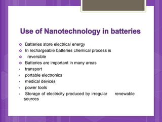  Batteries store electrical energy
 In rechargeable batteries chemical process is
 reversible
 Batteries are important in many areas
• transport
• portable electronics
• medical devices
• power tools
• Storage of electricity produced by irregular renewable
sources
 
