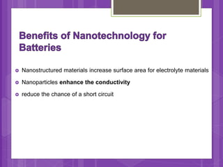  Nanostructured materials increase surface area for electrolyte materials
 Nanoparticles enhance the conductivity
 reduce the chance of a short circuit
 