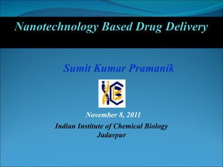November 8, 2011 Sumit Kumar Pramanik Indian Institute of Chemical Biology Jadavpur 