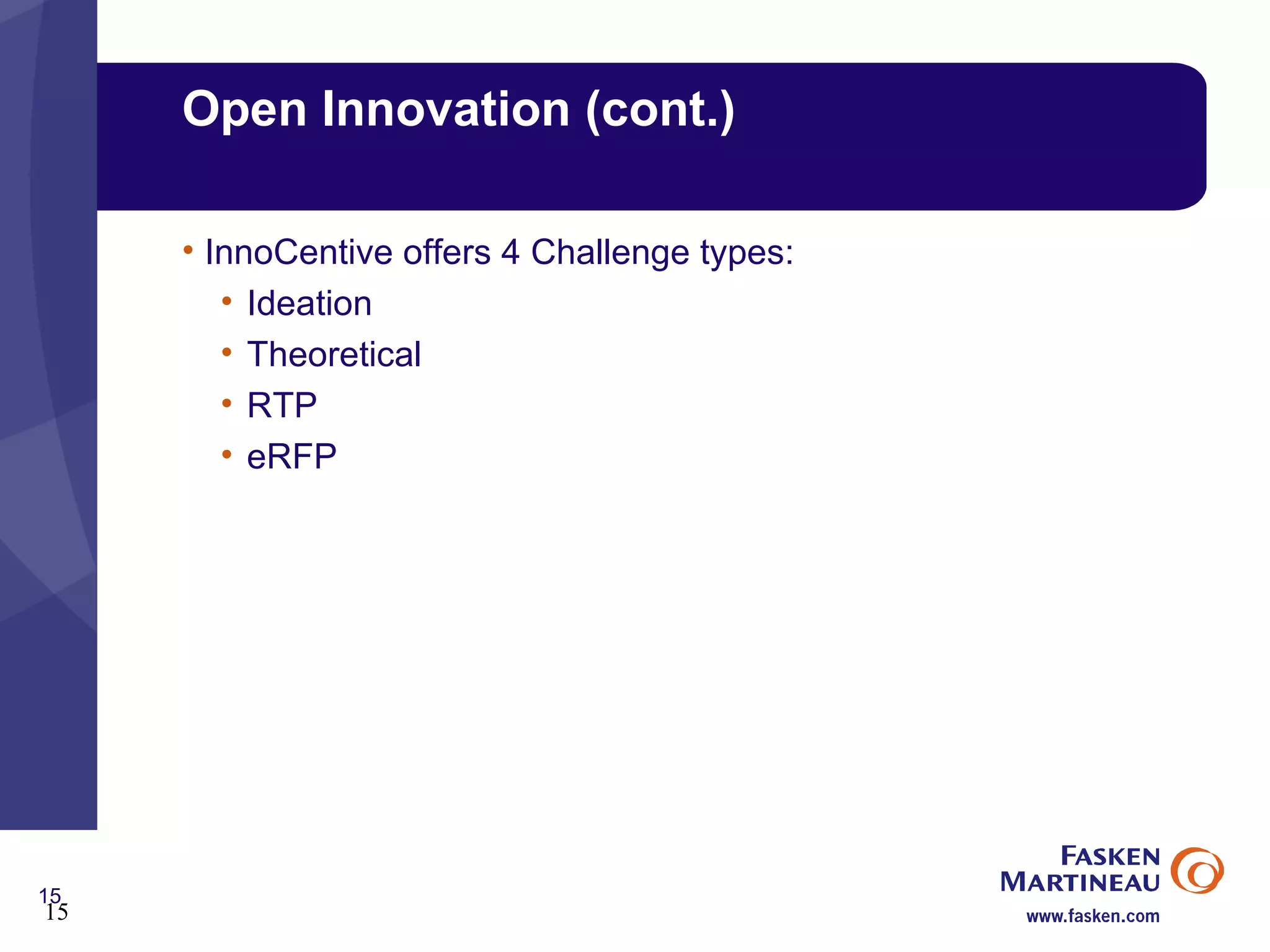 Open Innovation (cont.) InnoCentive offers 4 Challenge types: Ideation  Theoretical  RTP  eRFP  