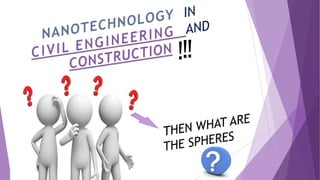 Nanotechnology in CIVIL ENGINEERING AND CONSTRUCTION | PPTX