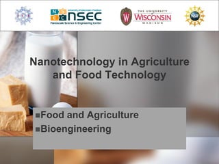 Nanotechnology in Agriculture
and Food Technology
Food and Agriculture
Bioengineering
 