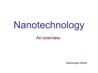 Nanotechnology An overview Manoranjan Ghosh 