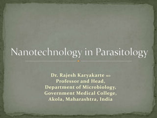 Dr. Rajesh Karyakarte MD
    Professor and Head,
Department of Microbiology,
Government Medical College,
 Akola, Maharashtra, India
 