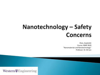 Khan, Asadullah
Course: MME 9620
“Nanomaterials and Nanotechnology”
Professor: Dr. XA Sun
 