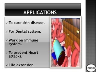  To cure skin disease.
 For Dental system.
 Work on immune
system.
 To prevent Heart
attacks.
 Life extension.
 