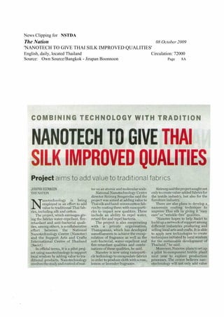 News Clipping for NSTDA
The Nation                                        08 October 2009
'NANOTECH TO GIVE THAI SILK IMPROVED QUALITIES'
English, daily, located Thailand                Circulation: 72000
Source: Own Source/Bangkok - Jirapan Boonnoon           Page    8A
 