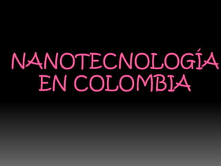 Nanotecnología en Colombia  