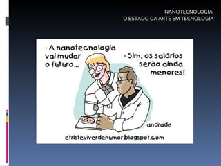 NANOTECNOLOGIA  O ESTADO DA ARTE EM TECNOLOGIA 