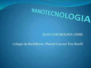 JUAN LUIS MOLINA URIBE
Colegio de Bachilleres, Plantel Cancún Tres Bonfil
 