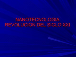 NANOTECNOLOGIA REVOLUCION DEL SIGLO XXI 