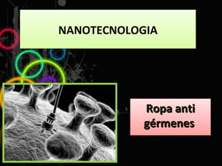 NANOTECNOLOGIA Ropa anti gérmenes   