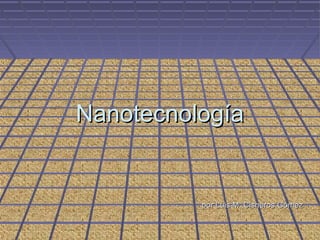 Nanotecnología


          por Luis M. Cisneros Gómez
 