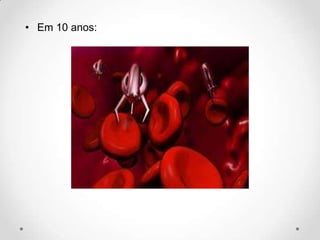 • Em 10 anos:

Nanorrôbos

 