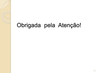 Obrigada pela Atenção!
21
 