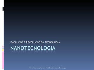 EVOLUÇÃO E REVOLUÇÃO DA TECNOLOGIA Daniel Cremonezi Ramos – Faculdade Impacta de Tecnologia 