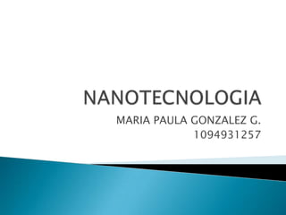 NANOTECNOLOGIA MARIA PAULA GONZALEZ G. 1094931257 