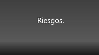 Riesgos.
 