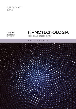 Nanotecnologia
Carlos Graeff
(org.)
ciência e engenharia
f r o n t e i r a s
 