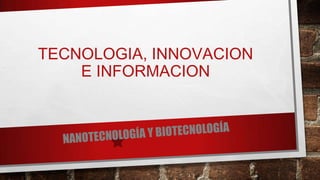 TECNOLOGIA, INNOVACION
E INFORMACION

 