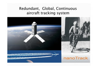 Redundant, Global, Continuous
aircraft tracking system
 