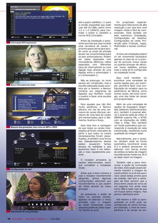 até a quatro satélites, 1.1 para     Foi projectado especial-
                                                                                a versão expandida que pode        mente para televisores de alta
                                                                                usar até 16 LNBs, assim como       resolução e por isso tem uma
                                                                                1.2 e 1.3 (USALS) para con-        imagem nítida e fácil de com-
                                                                                trolar o motor e, também a         preender. Está dividido em
                                                                                norma SCR (Unicable).              sete submenus (Instalação,
                                                                                                                   Configurações do Sistema,
                                                                                   Antes da instalação o assis-    Configurações do canal, Pro-
   Informação EPG expansível                                                    tente permite que seja iniciada    tecção para Crianças, Jogos,
                                                                                uma varredura de canais, o         Multimédia e acesso condicio-
                                                                                próximo passo serve para deci-     nal.
                                                                                dir como os sinais de entrada
                                                                                devem ser encaminhados para          O menu de instalação poderá
                                                                                os dois sintonizadores. Podem      vir ser novamente necessário
                                                                                ser cabos separados com            apenas no caso de vir a preci-
                                                                                comutadores idênticos, cabos       sar de procurar novos canais
                                                                                separados com diferentes           ou quando precisar de adicio-
                                                                                tipos de interruptores ou uma      nar novos satélites, porque
                                                                                ligação loop através de uma        tudo o resto já foi configurado
                                                                                ligação entre o sintonizador 1     na instalação inicial.
                                                                                e o sintonizador 2.
                                                                                                                      Aqui você também vai
                                                                                   Não se preocupe, no inicio      encontrar uma variedade de
                                                                                parece ser complicado, mas a       outras opções que, por exem-
   Barra Informativa do canal
                                                                                escolha adequada quase acon-       plo, permitirá fazer uma con-
                                                                                tece por si mesmo; a Nanoxx        figuração do receptor para os
                                                                                combina em diagramas de            parâmetros de fábrica, entre
                                                                                ligações que facilitam muito       outras coisas, tal como carre-
                                                                                o usuário a fazer uma escolha      gar uma das listas de canais
                                                                                adequada.                          pré-programados.

                                                                                  Para aqueles que não têm           Além de uma variedade de
                                                                                muita paciência, a Nanoxx          opções de linguagem (legen-
                                                                                oferece, em vez de uma var-        das, teletexto, idioma do áudio,
                                                                                redura de canais efectuar var-     etc), também é possível alte-
                                                                                redura de uma lista de canais      rar o sinal de saída de vídeo. O
                                                                                pré-memorizados para a Ale-        9800HD suporta PAL e NTSC
                                                                                manha, Áustria e Suíça.            com as resoluções de 1080i,
                                                                                                                   720p e 576p. Tem também
                                                                                   Esta lista tem a vantagem       um modo automático que cor-
   Resumo das gravações, bem como do MP3 e JPEG
                                                                                de que todos os canais inde-       responde à resolução de cada
                                                                                sejados já foram colocados de      transmissão, resultando numa
                                                                                parte e que todos os canais        qualidade de imagem ideal.
                                                                                remanescentes foram classi-
                                                                                ficados, é também uma forma          Naturalmente, que o recep-
                                                                                dos telespectadores destes         tor também pode de forma
                                                                                países     pouparem    tempo       automática reconhecer sinais
                                                                                porque na realidade o que          4:3 e poderá apresentar no
                                                                                queremos fazer é ver televi-       televisor com barras pretas
                                                                                são o mais rapidamente pos-        de ambos os lados da imagem
                                                                                sível.                             nos televisores modernos 16:9
                                                                                                                   ou fazer zoom na imagem.
                                                                                   O receptor armazena as
                                                                                opções seleccionadas, assim          Também vale a pena men-
                                                                                que completar a instalação         cionar a opção da comutação
                                                                                inicial.                           de vídeo. Esta opção essencial-
   Conﬁgurações de rede
                                                                                                                   mente mantém a imagem do
                                                                                  Antes que o dono comece a        canal exibido no ecrã até que o
                                                                                usar o receptor recentemente       novo canal esteja pronto para
                                                                                adquirido, temos algumas           ser exibido. Isto tem a vanta-
                                                                                configurações adicionais que       gem de fazer parecer que a
                                                                                recomendamos e que podem           troca entre canais de cerca de
                                                                                ser feitas através do menu         um segundo fica ainda mais
                                                                                principal.                         curto. Não é nada mais do que
                                                                                                                   um truque óptico mágico, mas
                                                                                   Ao pressionar o botão de        parece realmente bom!
                                                                                menu no controlo remoto,
                                                                                aparece no televisor o menu          Até mesmo o OSD (a apre-
                                                                                principal com a imagem             sentação no ecrã) pode ser
                                                                                do canal minimizada numa           configurada de várias formas,
                                                                                pequena janela do canto supe-      por exemplo, o nível de trans-
                                                                                rior direito do ecrã.              parência e de tempo de exi-
   Reprodução de uma gravação


18 TELE-satellite — Global Digital TV Magazine — 12-01/2010 — www.TELE-satellite.com
 