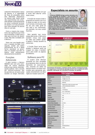 cialmente interessante e típica         comerciais e podemos ver que
                                                                                           Especialista no assunto
da Nanoxx é a capacidade                é muito fácil alternar entre                   +
de fluxo de gravações entre             estes canais.                               O Nanoxx 9800HD atingiu pontos elevados com
dois diferentes dispositivos                                                      a sua variedade de funções, o seu conceito de
na mesma rede. Quem ainda                                                         simplicidade operacional e muitos recursos inte-
                                          A função de mosaico exibe o             ressantes. É muito fácil de utilizar e funcionou na
não experimentou isto antes:            programa em directo com 4 ou              perfeição com os nossos testes. É muito fácil ver
está deitado confortavelmente                                                     que o Nanoxx tomou em consideração todos os
                                        6 canais ao lado um do outro              detalhes durante a fase de projecto. O Blind Scan,
                                                                                                                                      Thomas Haring
na cama e pretende terminar                                                                                                             TELE-satellite
                                        num formato minimizado, que               Network Streaming e outras características tais         Test Center
de assistir a um documentário                                                                                                                 Austria
                                        lhe dá uma visão geral do                 como o Lip-Sync e a transição suave quando se
que tinha gravado há poucos                                                       muda de um canal para outro canal quando esta a
dias em sua sala.                       que está a ser transmitido,               fazer zapping, faz com que o 9800HD seja um receptor HD univer-
                                        por exemplo, nos seus canais              sal invulgarmente equipado.
                                        favoritos.
   Como a maioria dos recep-
tores isto significava que tinha
                                                                                       -
                                                                                       Nenhum
que se levantar e voltar para a           Para garantir que nunca
sala para terminar de assistir          esteja aborrecido, o fabricante
a isso. Mas não é verdade com
o Nanoxx!
                                        também incluiu dois jogos
                                                                                                                        ENERGY
                                        de vídeo que podem ajudar                                                         DIAGRAM
                                        a passar o tempo durante os
  Pode criar uma ligação para           comerciais.
com o receptor da sala, e em                                                                       Apparent Power                           Mode        Apparent Active Factor
seguida, aceder aos dados                                                                                                                   StandBy     10 W      4W    0.40
                                          A função Zoom serve para                                                                          Reception   44 W     25 W   0.56
directamente de lá e desta                                                                                                                  PVR         45 W     26 W   0.57
                                        ampliar e destacar parte da
forma reproduzir as grava-
ções no receptor que tem no             imagem do vídeo e também
quarto. Uma característica              serve para exibir as páginas                               Active Power

absolutamente excelente!                do teletexto.


  Funções                                  Software para PC
  Adicionais                               O usuário pode efectuar
                                        download de uma variedade
  E para concluir, o Nanoxx
                                        de programas úteis no site do
9800HD vem com uma varie-
dade de outros aspectos                 fabricante em www.nanoxx.
práticos que vamos resumida-            info, incluindo um editor da
                                                                                Os primeiros 15 minutos: o primeiro minuto, mostra o arranque do recep-
mente explicar: tem a função            lista de canais e um leitor mul-        tor, seguido por 14 minutos de operação normal com a mudança de canal,
PIP (Picture-in-picture) que            timédia para apresentar gra-            gravação, reprodução, etc. Os outros 15 minutos: em standby.
lhe permite ver um outro canal          vações directamente do disco
durante os longos intervalos            rígido do receptor para o PC.                                             TECHNICAL
                                                                                                                              DATA
                                                                                 Manufacturer                       Nanoxx Germany
                                                                                 Email                              info@nanoxx.info
                                                                                 Internet                           www.nanoxx.info
                                                                                 Model                              9800HD
                                                                                 Function                           Digital HDTV DVB-S2 receiver with
                                                                                                                    various Multimedia Features
                                                                                 Channel Memory                     10.000
                                                                                 Symbolrate                         2-45 Ms/sec.
                                                                                 SCPC Compatible                    yes (> 2000 Ms/s)
                                                                                 DiSEqC                             1.0 / 1.1 / 1.2 / 1.3
                                                                                 USALS                              yes
                                                                                 Unicable                           yes
                                                                                 HDMI Output                        yes
                                                                                 Scart Connector                    2
   O novo ﬁrmware e as conﬁgurações de download via Internet                     Audio/Video Outputs                6x RCA
                                                                                 Component Video Output             yes
                                                                                 S-Video Output                     yes
                                                                                 UHF Modulator                      no
                                                                                 0/12 Volt Connector                no
                                                                                 Digital Audio Output               yes
                                                                                 EPG                                yes
                                                                                 C/Ku-Band compatible               yes
                                                                                 PVR-Function                       yes
                                                                                 USB 2.0 Connector                  yes
                                                                                 Ethernet                           yes
                                                                                 E-SATA                             yes
                                                                                 Dimensions                         300x63x220mm
                                                                                 Weight                             2.2kg
   Classiﬁcando a lista de canais por provedor


24 TELE-satellite — Global Digital TV Magazine — 12-01/2010 — www.TELE-satellite.com
 
