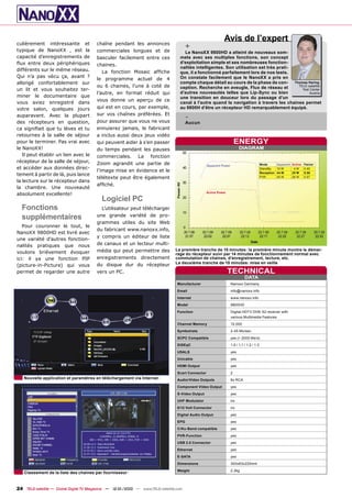 culièrement intéressante et             chaîne pendant les annonces
                                                                                                              Avis de l’expert
typique de NanoXX , est la              commerciales longues et de
                                                                                       +
                                                                                    Le NanoXX 9800HD a atteint de nouveaux som-
capacité d’enregistrements de           basculer facilement entre ces             mets avec ses multiples fonctions, son concept
ﬂux entre deux périphériques                                                      d’exploitation simple et ses nombreuses fonction-
                                        chaines.
                                                                                  nalités intelligentes. Son utilisation est très prati-
différents sur le même réseau.             La fonction Mosaic afﬁche              que, il a fonctionné parfaitement lors de nos tests.
Qui n’a pas vécu ça, avant ?                                                      On constate facilement que le NanoXX a pris en
                                        le programme actuel de 4
allongé confortablement sur                                                       compte chaque détail au cours de la phase de con-      Thomas Haring
                                        ou 6 chaines, l’une à coté de             ception. Recherche en aveugle, Flux de réseau et         TELE-satellite
un lit et vous souhaitez ter-                                                                                                                Test Center
                                        l’autre, en format réduit qui             d’autres nouveautés telles que Lip-Sync ou bien                Austria
miner le documentaire que                                                         une transition en douceur lors du passage d’un
                                        vous donne un aperçu de ce
vous aviez enregistré dans                                                        canal à l’autre quand la navigation à travers les chaines permet
votre salon, quelques jours             qui est en cours, par exemple,            au 9800H d’être un récepteur HD remarquablement équipé.
                                        sur vos chaînes préférées. Et
auparavant. Avec la plupart
                                        pour assurer que vous ne vous
                                                                                       -
des récepteurs en question,                                                            Aucun
ca signiﬁait que tu lèves et tu         ennuierez jamais, le fabricant
retournes à la salle de séjour          a inclus aussi deux jeux vidéo
pour le terminer. Pas vrai avec         qui peuvent aider à s’en passer                                                 ENERGY
le NanoXX!                              du temps pendant les pauses                                                       DIAGRAM
   Il peut établir un lien avec le      commerciales. La fonction
récepteur de la salle de séjour,        Zoom agrandit une partie de                                Apparent Power                           Mode        Apparent Active Factor
et accéder aux données direc-                                                                                                               StandBy     10 W      4W    0.40
                                        l’image mise en évidence et le                                                                      Reception   44 W     25 W   0.56
tement à partir de là, puis lance
                                        télétexte peut être également                                                                       PVR         45 W     26 W   0.57
la lecture sur le récepteur dans
                                        afﬁché.
la chambre. Une nouveauté
                                                                                                   Active Power
absolument excellente!
                                           Logiciel PC
  Fonctions                               L’utilisateur peut télécharger
  supplémentaires                       une grande variété de pro-
                                        grammes utiles du site Web
   Pour couronner le tout, le
                                        du fabricant www.nanoxx.info,
NanoXX 9800HD est livré avec
                                        y compris un éditeur de liste
une variété d’autres fonction-
nalités pratiques que nous              de canaux et un lecteur multi-
                                        média qui peut permettre des            La première tranche de 15 minutes: la première minute montre le démar-
voulons brièvement évoquer                                                      rage du récepteur suivi par 14 minutes de fonctionnement normal avec
ici: il ya une fonction PIP             enregistrements directement             commutation de chaines, d’enregistrement, lecture, etc.
                                                                                La deuxième tranche de 15 minutes: mise en veille
(picture-in-Picture) qui vous           du disque dur du récepteur
permet de regarder une autre            vers un PC.                                                               TECHNICAL
                                                                                                                              DATA
                                                                                 Manufacturer                       Nanoxx Germany
                                                                                 Email                              info@nanoxx.info
                                                                                 Internet                           www.nanoxx.info
                                                                                 Model                              9800HD
                                                                                 Function                           Digital HDTV DVB-S2 receiver with
                                                                                                                    various Multimedia Features
                                                                                 Channel Memory                     10.000
                                                                                 Symbolrate                         2-45 Ms/sec.
                                                                                 SCPC Compatible                    yes (> 2000 Ms/s)
                                                                                 DiSEqC                             1.0 / 1.1 / 1.2 / 1.3
                                                                                 USALS                              yes
                                                                                 Unicable                           yes
                                                                                 HDMI Output                        yes
                                                                                 Scart Connector                    2
   Nouvelle application et paramètres en téléchargement via Internet             Audio/Video Outputs                6x RCA
                                                                                 Component Video Output             yes
                                                                                 S-Video Output                     yes
                                                                                 UHF Modulator                      no
                                                                                 0/12 Volt Connector                no
                                                                                 Digital Audio Output               yes
                                                                                 EPG                                yes
                                                                                 C/Ku-Band compatible               yes
                                                                                 PVR-Function                       yes
                                                                                 USB 2.0 Connector                  yes
                                                                                 Ethernet                           yes
                                                                                 E-SATA                             yes
                                                                                 Dimensions                         300x63x220mm
                                                                                 Weight                             2.2kg
   Classement de la liste des chaines par fournisseur


24 TELE-satellite — Global Digital TV Magazine — 12-01/2010 — www.TELE-satellite.com
 