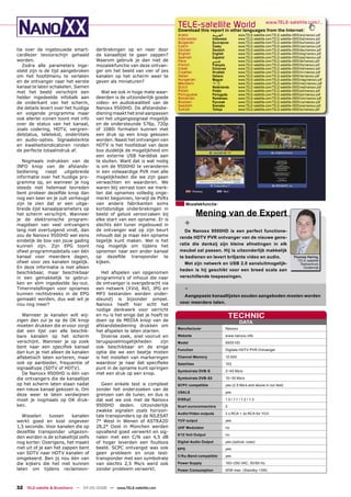 TELE-satellite World                                     www.TELE-satellite.com/...
                                                                            Download this report in other languages from the Internet:
                                                                            Arabic              ‫ﺍﻟﻌﺮﺑﻴﺔ‬            www.TELE-satellite.com/TELE-satellite-0805/ara/nanoxx.pdf
                                                                            Indonesian          Indonesia          www.TELE-satellite.com/TELE-satellite-0805/bid/nanoxx.pdf
                                                                            Bulgarian           Български          www.TELE-satellite.com/TELE-satellite-0805/bul/nanoxx.pdf
                                                                            Czech               Česky              www.TELE-satellite.com/TELE-satellite-0805/ces/nanoxx.pdf
tie over de ingebouwde smart-         derbrekingen op en neer door          German              Deutsch            www.TELE-satellite.com/TELE-satellite-0805/deu/nanoxx.pdf
cardlezer tevoorschijn gehaald        de kanaallijst te gaan zappen?        English             English            www.TELE-satellite.com/TELE-satellite-0805/eng/nanoxx.pdf
                                                                            Spanish             Español            www.TELE-satellite.com/TELE-satellite-0805/esp/nanoxx.pdf
worden.                               Waarom gebruik je dan niet de         Farsi               ‫ﻓﺎﺭﺳﻲ‬              www.TELE-satellite.com/TELE-satellite-0805/far/nanoxx.pdf
   Zodra alle parameters inge-        mozaïekfunctie van deze ontvan-       French              Français           www.TELE-satellite.com/TELE-satellite-0805/fra/nanoxx.pdf
                                                                            Greek               Ελληνικά           www.TELE-satellite.com/TELE-satellite-0805/hel/nanoxx.pdf
steld zijn is de tijd aangebroken     ger om het beeld van vier of zes      Croatian            Hrvatski           www.TELE-satellite.com/TELE-satellite-0805/hrv/nanoxx.pdf
om het hoofdmenu te verlaten          kanalen op het scherm weer te         Italian             Italiano           www.TELE-satellite.com/TELE-satellite-0805/ita/nanoxx.pdf
                                                                            Hungarian           Magyar             www.TELE-satellite.com/TELE-satellite-0805/mag/nanoxx.pdf
en de ontvanger naar het eerste       geven als miniaturen?                 Mandarin            中文                 www.TELE-satellite.com/TELE-satellite-0805/man/nanoxx.pdf
kanaal te laten schakelen. Samen                                            Dutch               Nederlands         www.TELE-satellite.com/TELE-satellite-0805/ned/nanoxx.pdf
met het beeld verschijnt een             Wat we ook in hoge mate waar-      Polish              Polski             www.TELE-satellite.com/TELE-satellite-0805/pol/nanoxx.pdf
                                                                            Portuguese          Português          www.TELE-satellite.com/TELE-satellite-0805/por/nanoxx.pdf
helder ingedeelde infobalk aan        deerden is de uitzonderlijk goede     Romanian            Românesc           www.TELE-satellite.com/TELE-satellite-0805/rom/nanoxx.pdf
de onderkant van het scherm,          video- en audiokwaliteit van de       Russian             Русский            www.TELE-satellite.com/TELE-satellite-0805/rus/nanoxx.pdf
                                                                            Swedish             Svenska            www.TELE-satellite.com/TELE-satellite-0805/sve/nanoxx.pdf
die details levert over het huidige   Nanoxx 9500HD. De afstandsbe-         Turkish             Türkçe             www.TELE-satellite.com/TELE-satellite-0805/tur/nanoxx.pdf
en volgende programma maar            diening maakt het snel aanpassen
ook allerlei iconen toont met info    van het uitgangssignaal mogelijk
over de status van het kanaal,        en de ondersteunde 576p, 720p
zoals codering, HDTV, vergren-        of 1080i formaten kunnen met
delstatus, teletekst, ondertitels     een druk op een knop gekozen
en audio-opties. Signaalsterkte       worden. Naast het ontvangen van
en kwaliteitsindicatoren ronden       HDTV is het hoofddoel van deze
de perfecte totaalindruk af.          box duidelijk de mogelijkheid om
                                      een externe USB harddisk aan
   Nogmaals indrukken van de          te sluiten. Want dat is wat nodig
INFO knop van de afstands-            is om de 9500HD te veranderen
bediening     roept   uitgebreide     in een volwaardige PVR met alle
informatie over het huidige pro-      mogelijkheden die we zijn gaan
gramma op, en wanneer je nog          verwachten en waarderen. We
steeds niet helemaal tevreden         waren blij verrast toen we merk-
bent probeer dezelfde knop dan        ten dat opnames volledig onge-
nog een keer en je zult verheugd      merkt begonnen, terwijl de PVRs
zijn te zien dat er een uitge-        van andere fabrikanten soms                 Mozaïekfunctie
breide lijst kanaalparameters op      kortstondige onderbrekingen in
het scherm verschijnt. Wanneer        beeld of geluid veroorzaken bij                    Mening van de Expert
je de elektronische program-          elke start van een opname. Er is
magidsen van veel ontvangers          slechts één tuner ingebouwd in            +
lang niet overtuigend vindt, dan      de ontvanger wat op zijn beurt            De Nanoxx 9500HD is een perfect functione-
zou de Nanoxx 9500HD wel eens         inhoudt dat je maar één opname         rende HDTV PVR ontvanger van de nieuwe gene-
eindelijk de box van jouw gading      tegelijk kunt maken. Wel is het
kunnen zijn. Zijn EPG toont           nog mogelijk om tijdens het            ratie die dankzij zijn kleine afmetingen in elk
ofwel programmadetails van één        opnemen naar een ander kanaal          meubel zal passen. Hij is uitzonderlijk makkelijk
kanaal voor meerdere dagen,           op dezelfde transponder te             te bedienen en levert briljante video en audio.                            Thomas Haring
                                                                                                                                                          TELE-satelliet
ofwel voor zes kanalen tegelijk.      kijken.                                   Met zijn netwerk en USB 2.0 aansluitmogelijk-                              Testcentrum
En deze informatie is niet alleen                                                                                                                            Oostenrijk
                                                                             heden is hij geschikt voor een breed scala aan
beschikbaar, maar beschikbaar            Het afspelen van opgenomen
in een gemakkelijk te gebrui-         programma’s of inhoud die naar         verschillende toepassingen.
ken en slim ingedeelde lay-out.       de ontvanger is overgebracht via
Timerinstellingen voor opnames        een netwerk (XVid, AVI, JPG en            -
kunnen rechtstreeks in de EPG         MP3 bestanden worden onder-              Aangepaste kanaallijsten zouden aangeboden moeten worden
gemaakt worden, dus wat wil je        steund) is bijzonder simpel.
nou nog meer?                         Nanoxx heeft hier echt het             voor meerdere talen.
                                      nodige denkwerk voor verricht
   Wanneer je kanalen wilt wij-
zigen dan zul je op de OK knop
                                      en nu is het enige dat je hoeft te
                                      doen op de MEDIA knop van de
                                                                                                              TECHNIC
                                                                                                                    DATA
moeten drukken die ervoor zorgt       afstandsbediening drukken om
                                                                            Manufacturer                  Nanoxx
dat een lijst van alle beschik-       het afspelen te laten starten.
bare kanalen op het scherm               Diverse zoek, snel vooruit en      Website                       www.nanoxx.info
verschijnt. Wanneer je op zoek        terugspoelmogelijkheden        zijn   Model                         9500 HD
bent naar een speciﬁek kanaal         ook beschikbaar en de enige
                                                                            Function                      Digitale HDTV PVR Ontvanger
dan kun je niet alleen de kanalen     optie die we een beetje misten
alfabetisch laten sorteren, maar      is het instellen van markeringen      Channel Memory                10.000
ook op aanbieder, frequentie of       waardoor je naar dat speciﬁeke        Satellites                    153
signaaltype (SDTV of HDTV).           punt in de opname kunt springen
                                                                            Symbolrate DVB-S              2~45 Ms/s
   De Nanoxx 9500HD is één van        met een druk op een knop.
die ontvangers die de kanaallijst                                           Symbolrate DVB-S2             10~30 Ms/s
op het scherm laten staan nadat          Geen enkele test is compleet       SCPC compatible               yes (2.5 Ms/s and above in our test)
een nieuw kanaal gekozen is. Om       zonder het onderzoeken van de
                                                                            USALS                         yes
deze weer te laten verdwijnen         grenzen van de tuner, en dus is
moet je nogmaals op OK druk-          dat wat we ook met de Nanoxx          DiSEqC                        1.0 / 1.1 / 1.2 / 1.3
ken.                                  9500HD deden. Uitzonderlijk           Scart euroconnectors          2
                                      zwakke signalen zoals horizon-
                                                                            Audio/Video outputs           3 x RCA + 3x RCA for YUV
   Wisselen      tussen    kanalen    tale transponders op de NILESAT
werkt goed en kost ongeveer           7° West in Wenen of ASTRA2D           YUV output                    yes
1,5 seconde. Voor kanalen die op      28,2° Oost in München werden          UHF Modulator                 no
dezelfde transponder uitgezon-        opvallend goed verwerkt en sig-
                                                                            0/12 Volt Output              no
den worden is de schakeltijd zelfs    nalen met een C/N van 4,5 dB
nog korter. Overigens, het maakt      of hoger leverden een foutloos        Digital Audio Output          yes (optical, coax)
niet uit of je aan het zappen bent    beeld. SCPC ontvangst was ook         EPG                           yes
van SDTV naar HDTV kanalen of         geen probleem en onze test-
                                                                            C/Ku-Band compatible          yes
omgekeerd. Ben jij nou één van        transponder met een symbolrate
die kijkers die het niet kunnen       van slechts 2,5 Ms/s werd ook         Power Supply                  100~250 VAC, 50/60 Hz
laten om tijdens reclameon-           zonder probleem verwerkt.             Power Consumption             50W max. (Standby <3W)




32 TELE-satellite & Broadband — 04-05/2008 — www.TELE-satellite.com
 