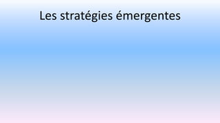 Les stratégies émergentes
 