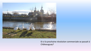 Et si la prochaine révolution commerciale se passait à
Châteauguay?
 