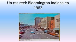 Un cas réel: Bloomington Indiana en
1982
 