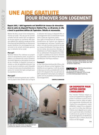 En plein cœur du centre ancien, la cour Saint-Germain
a bénéficié du dispositif communal OPAH-RU.
24
DOSSIER
UNE AIDE GRATUITE
POUR RÉNOVER SON LOGEMENT
Réaliser des devis, trouver le bon entrepreneur,
financersonprojet…Pourpeuquel’onsoitbien
conseillé, faire des travaux dans son logement
ne vire pas toujours au cauchemar. Avec Nan-
terreHabitatPlus,opérationaniméeparlePact
Paris / Hauts-de-Seine / Val-d’Oise,lesNanterriens
peuvent bénéficier d’un accompagnement per-
sonnalisé et de conseils techniques gratuits
pour la réalisation de leur projet.
Pour qui ?
Nanterre Habitat Plus s’adresse aux proprié-
taires et copropriétaires privés, occupants ou
bailleurs, qui prévoient des travaux d’améliora-
tiondeleurlogementoudespartiescommunes
de leur immeuble. Ce dispositif municipal, re-
conduit au mois de septembre 2014 pour cinq
ans, est soumis à conditions, parmi lesquelles
leniveaude revenu pourlespropriétairesoccu-
pants et le montant des loyers pratiqués pour
les propriétaires bailleurs.
Pour quoi ?
Au-delà de l’assistance gratuite pour la défini-
tion du projet et des conseils tout au long de
la réalisation des travaux, le dispositif offre un
accompagnementdanslarecherchedefinance-
ments auprès des organismes publics.
Tous types d’interventions de rénovation et
d’amélioration de l’habitat sont éligibles à
l’accompagnement technique. Toutefois, pour
obteniruneaidefinancière,prioritéestdonnée
aux travaux d’amélioration thermique permet-
tant de réaliser des économies d’énergie, de
réhabilitation de l’habitat dégradé et d’adapta-
tion au vieillissement. Nouveauté cette année :
un appel à candidature est lancé en direction
des copropriétés voulant effectuer des travaux
d’amélioration thermique ambitieux.
Comment ?
Le Pact Paris / Hauts-de-Seine / Val d’Oise a été
choisi par la ville pour animer l’opération. Pour
bénéficier de son expertise, il suffit de prendre
rendez-vous,dulundiauvendredide9hà12het
de14hà17h.L’équipeduPactvouspermettrade
définirprécisémentvotreprojet,vousexpliquera
quelles sont les possibilités de financement et
d’accompagnement.
CHRISTELLE GARANCHER
PACT Paris / Hauts-de-Seine /
Val-d’Oise,
101, avenue Jules-Quentin à Nanterre.
Renseignements et rendez-vous : 01 55 17 19 68
ou nanterrehabitatplus@pact-habitat.org.
UN DISPOSITIF POUR
LUTTER CONTRE
L’INSALUBRITÉ
Pour résorber l’habitat indigne qui
touche principalement les logements
privés et revitaliser le centre ancien,
Nanterre a lancé en 2009 une opéra-
tion programmée d’amélioration de
l’habitat de renouvellement urbain
(OPAH-RU). L’objectif de ce dispositif,
qui a pris fin en 2014, était d’éliminer
l’habitatanciendégradétoutenpréser-
vant le patrimoine bâti et d’améliorer
lecadredevieduquartier.Encinqans,
plusde500logementsontbénéficiédu
dispositif et plus 5 millions d’euros de
travaux ont été engagés.
C. G.
DR
CLAIREMACEL
Depuis 2001, 1 900 logements ont bénéficié de travaux de rénovation
dans le cadre du dispositif Nanterre Habitat Plus. Le 28 janvier, la ville
a lancé la quatrième édition de l’opération. Détails et nouveautés.
Dans cet immeuble du Mont-Valérien, des travaux
d’isolation thermique ont été réalisés avec l’aide
de Nanterre Habitat Plus.
 